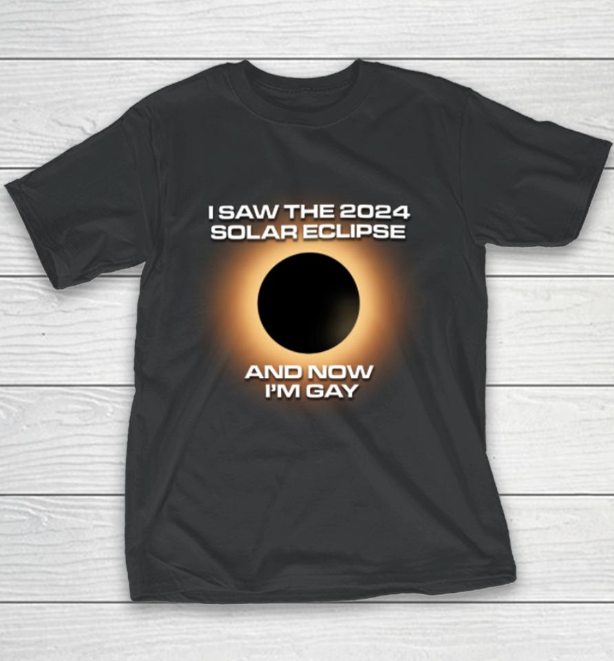 Shitheadsteve Store I Saw The 2024 Solar Eclipse And Now I’m Gay Youth T-Shirt