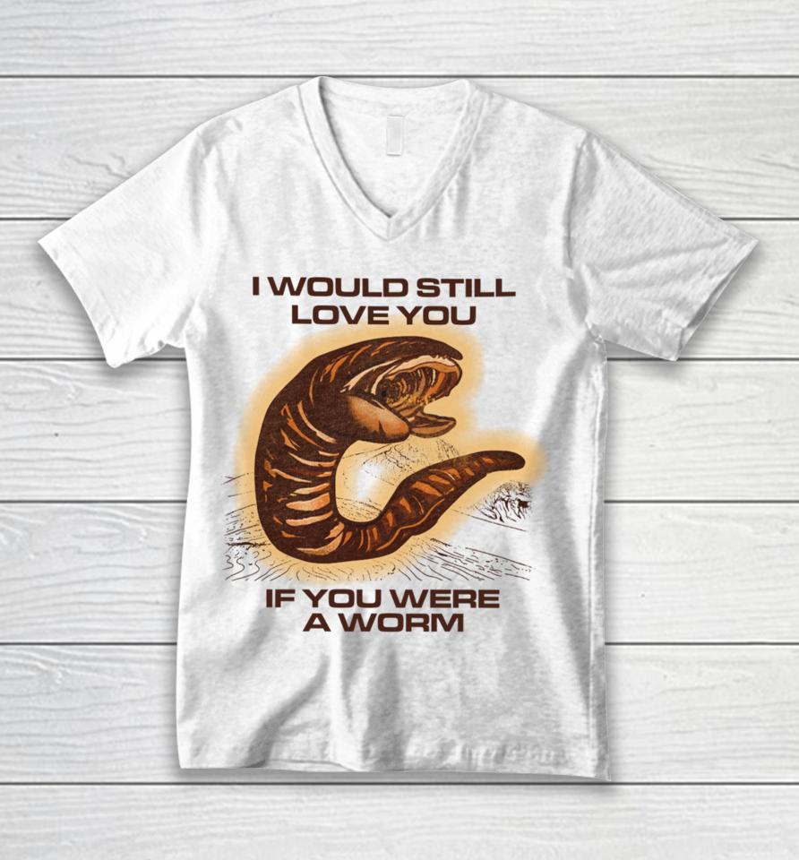 Shitheadsteve Store I Would Still Love You If You Were A Worm Unisex V-Neck T-Shirt