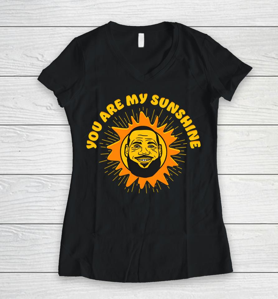 Shitheadsteve Store James Lebron You Are My Sunshine Women V-Neck T-Shirt
