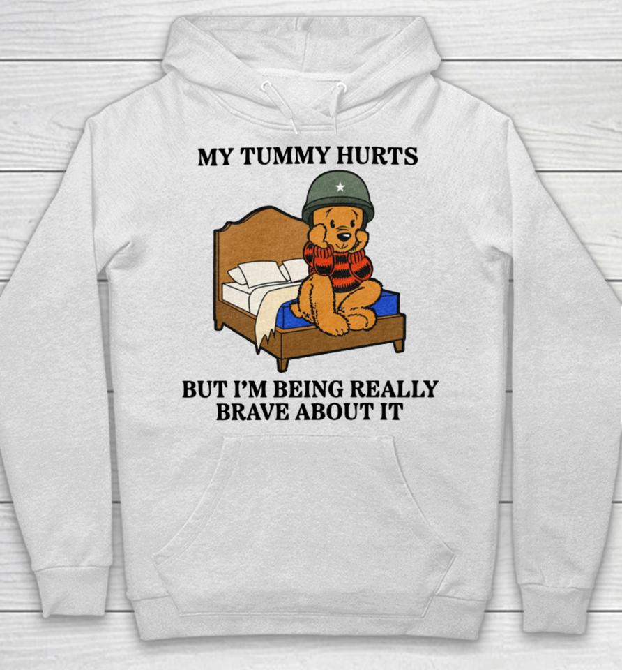 Shitheadsteve Store My Tummy Hurts But I’m Being Really Brave About It Hoodie