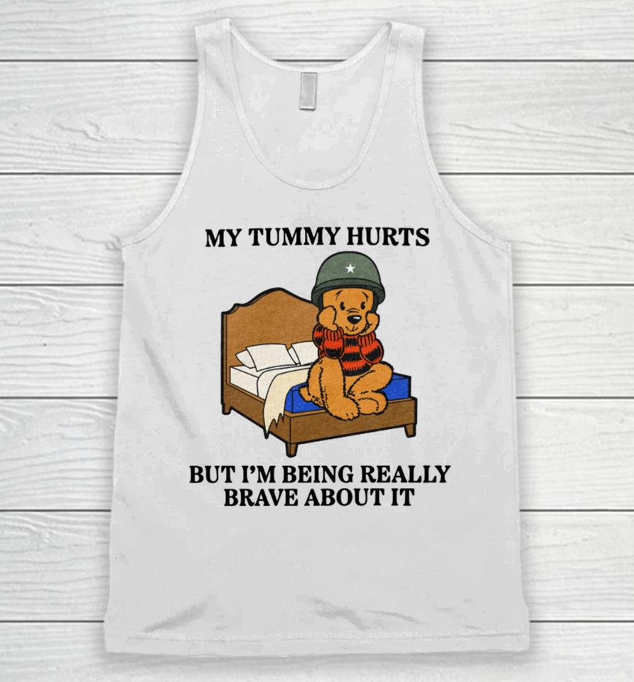 Shitheadsteve Store My Tummy Hurts But I’m Being Really Brave About It Unisex Tank Top