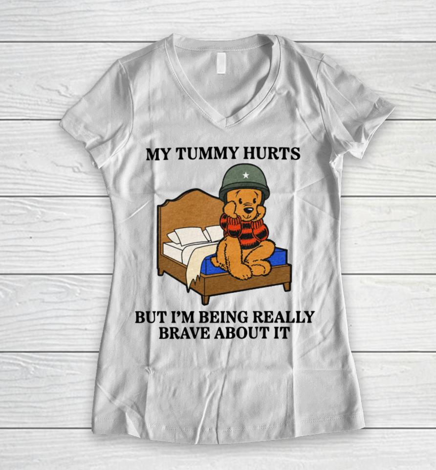Shitheadsteve Store My Tummy Hurts But I’m Being Really Brave About It Women V-Neck T-Shirt