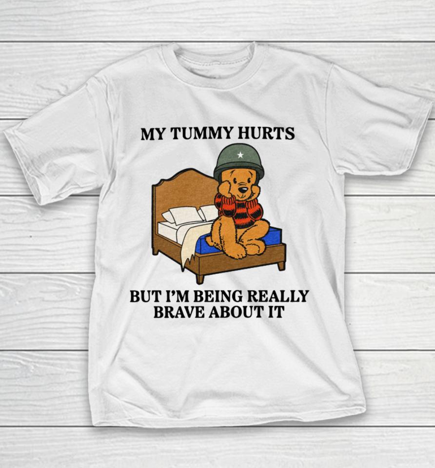 Shitheadsteve Store My Tummy Hurts But I’m Being Really Brave About It Youth T-Shirt