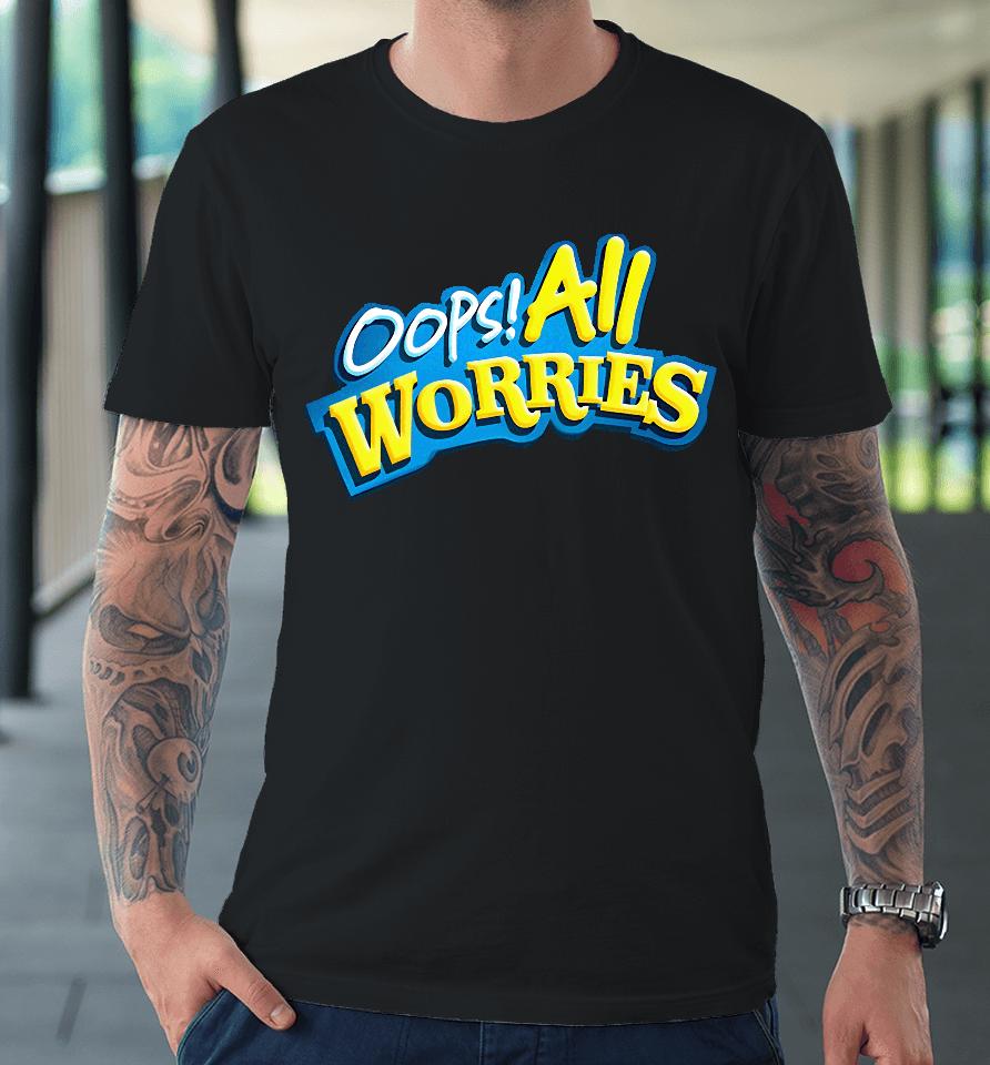 Shitheadsteve Store Oops All Worries Premium T-Shirt