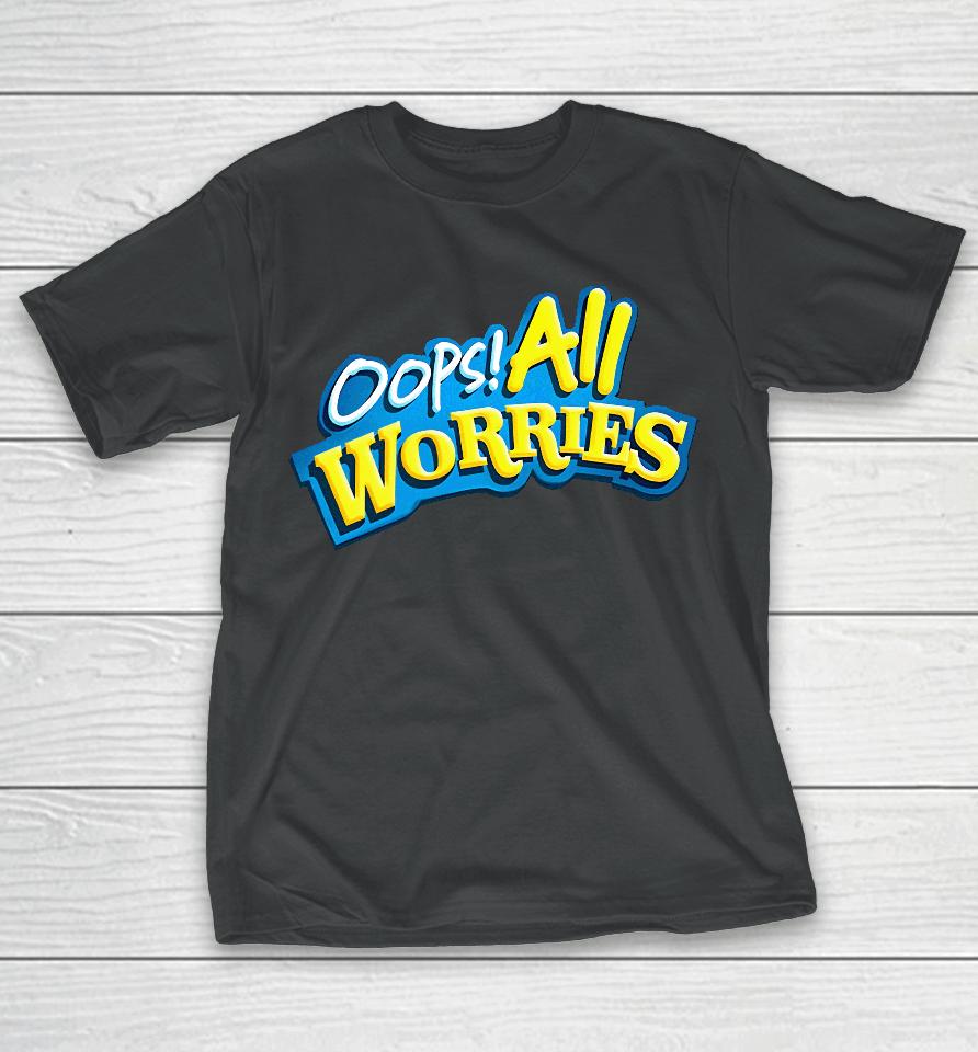 Shitheadsteve Store Oops All Worries T-Shirt