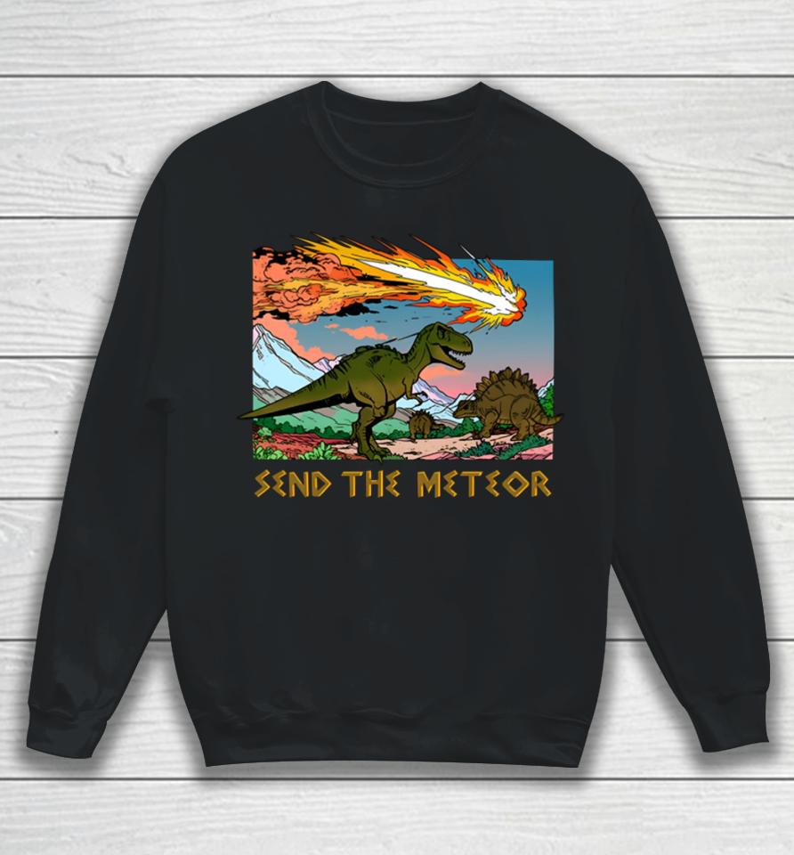 Shitheadsteve Store Send The Meteor Sweatshirt