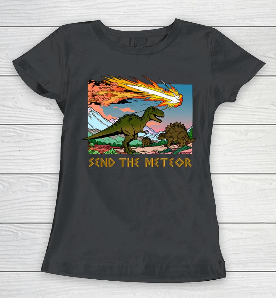 Shitheadsteve Store Send The Meteor Women T-Shirt