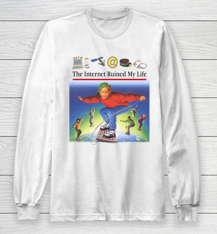 Shitheadsteve The Internet Ruined My Life Long Sleeve T-Shirt