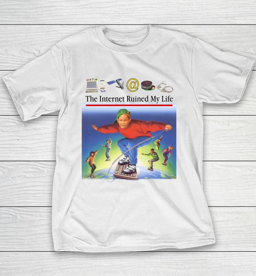 Shitheadsteve The Internet Ruined My Life Youth T-Shirt