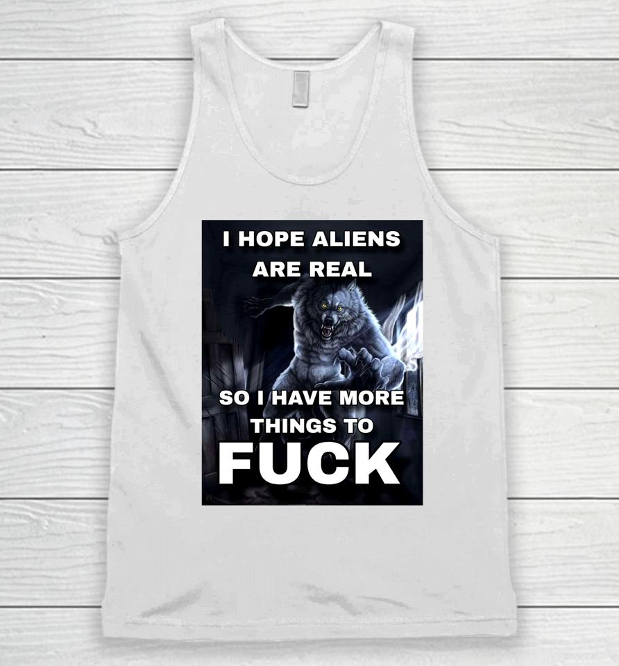 Shitpostgateway I Hope Aliens Are Real So I Have More Things To Fuck Unisex Tank Top