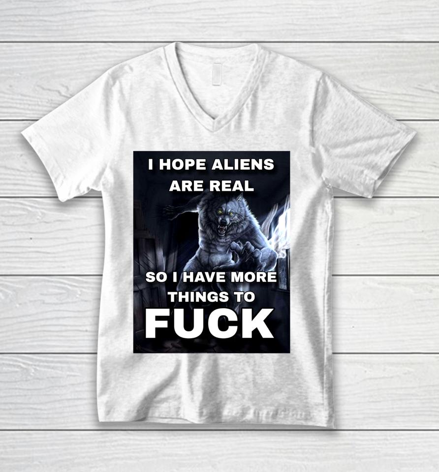 Shitpostgateway I Hope Aliens Are Real So I Have More Things To Fuck Unisex V-Neck T-Shirt