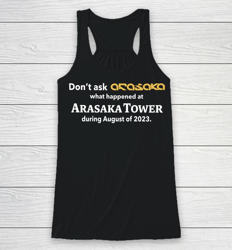 Shitpostrock Don’t Ask Anasaka What Happened At Arasaka Tower During August Of 2023 Racerback Tank
