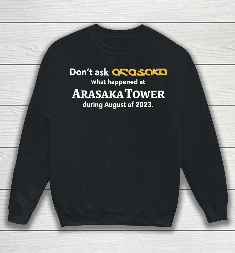 Shitpostrock Don’t Ask Anasaka What Happened At Arasaka Tower During August Of 2023 Sweatshirt