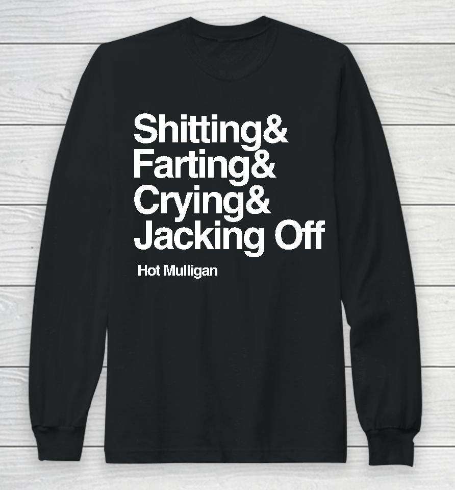 Shitting &Amp; Farting &Amp; Crying &Amp; Jacking Off Long Sleeve T-Shirt