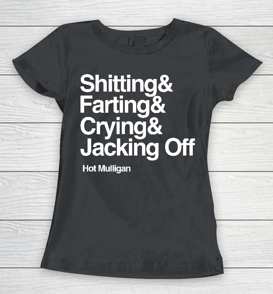 Shitting &Amp; Farting &Amp; Crying &Amp; Jacking Off Women T-Shirt