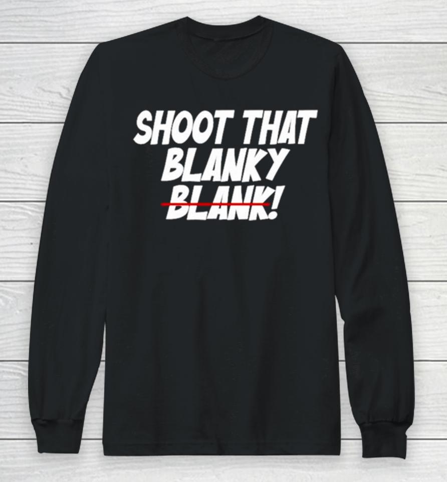 Shoot That Blanky Blank Long Sleeve T-Shirt