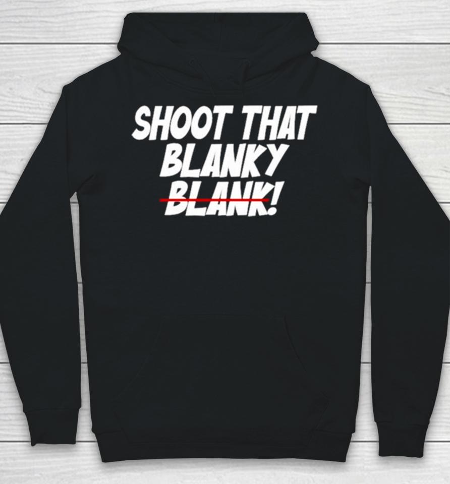 Shoot That Blanky Blank Hoodie