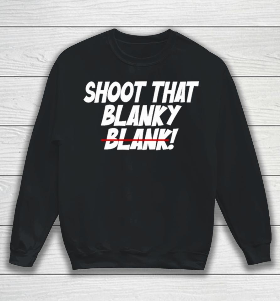 Shoot That Blanky Blank Sweatshirt