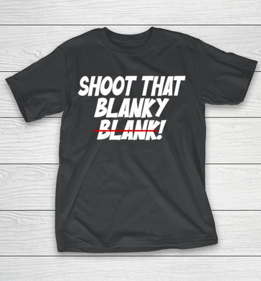 Shoot That Blanky Blank T-Shirt