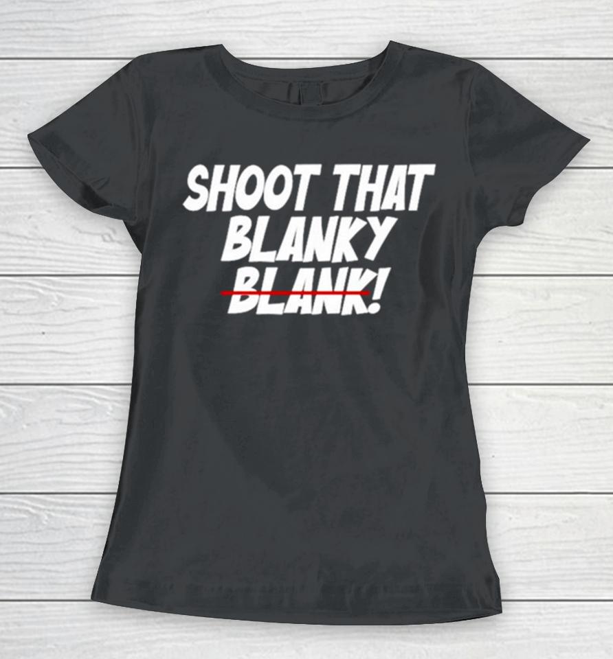 Shoot That Blanky Blank Women T-Shirt