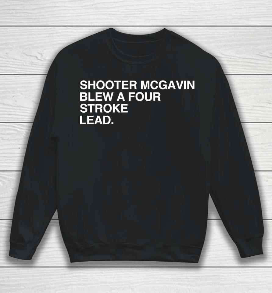 Shooter Mcgavin Blew A Four Stroke Lead Sweatshirt