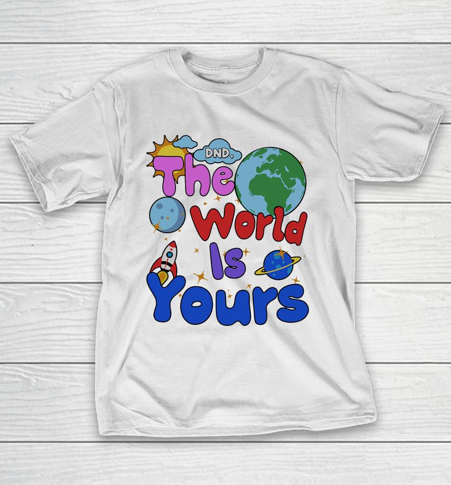 Shop Donotdisturb Dnd The World Is Yours T-Shirt
