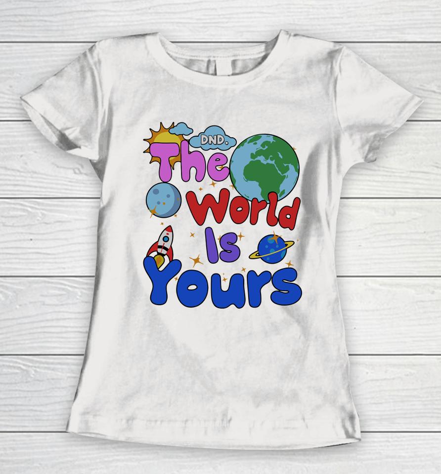 Shop Donotdisturb Dnd The World Is Yours Women T-Shirt