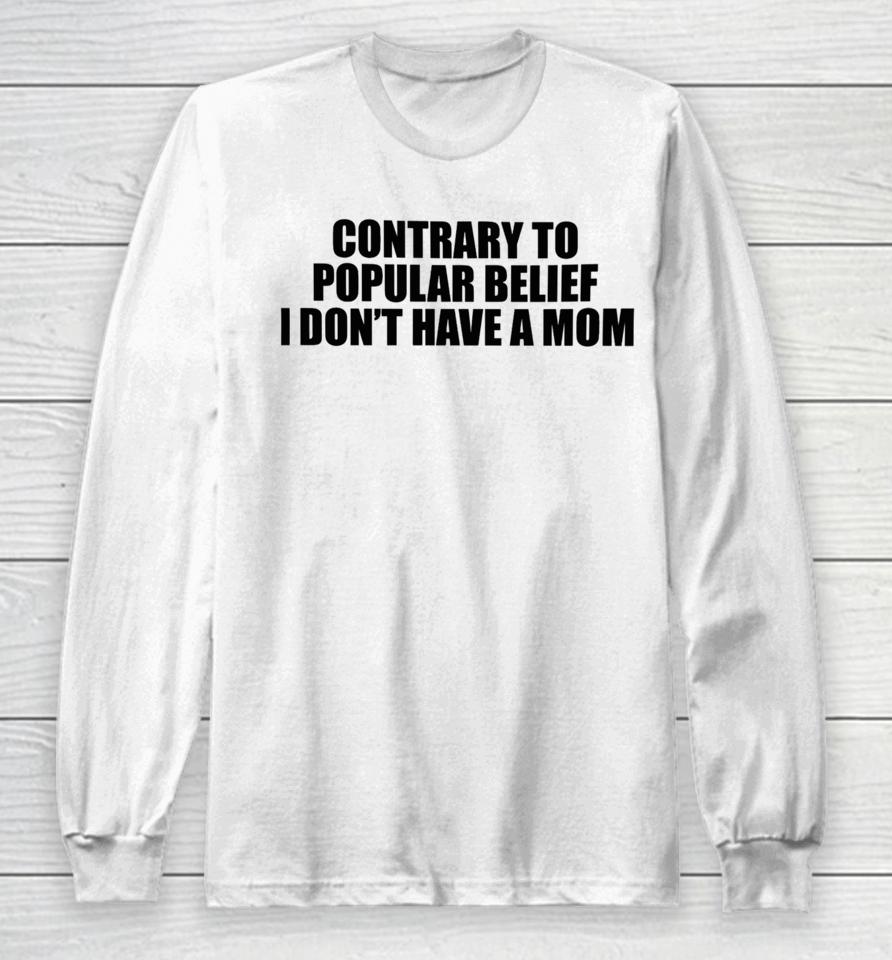 Shopellesong Contrary To Popular Belief I Don’t Have A Mom Long Sleeve T-Shirt
