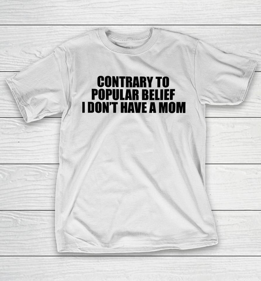 Shopellesong Contrary To Popular Belief I Don’t Have A Mom T-Shirt