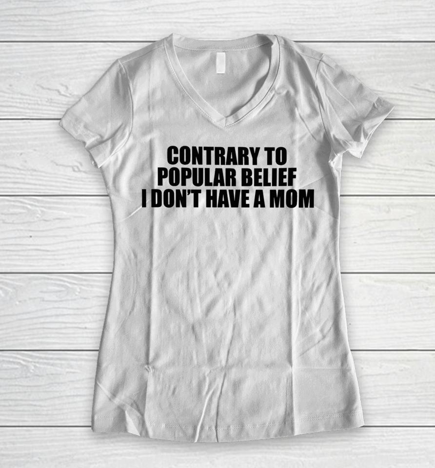 Shopellesong Contrary To Popular Belief I Don’t Have A Mom Women V-Neck T-Shirt