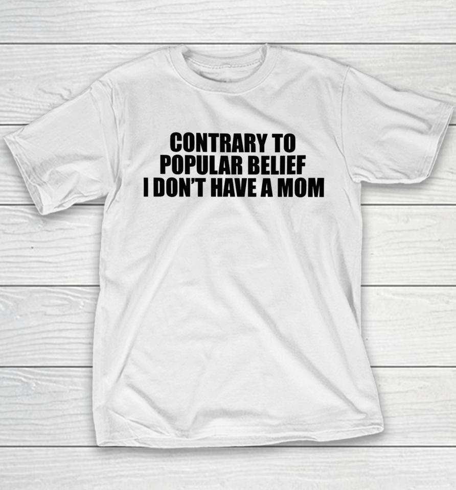 Shopellesong Contrary To Popular Belief I Don’t Have A Mom Youth T-Shirt