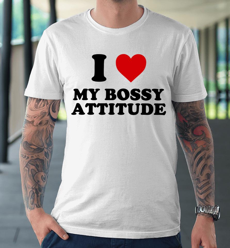 Shopellesong I Heart My Bossy Attitude Premium T-Shirt