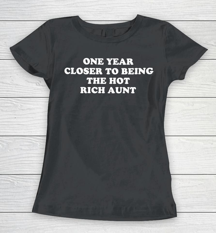 Shopellesong One Year Closer To Being The Hot Rich Aunt Women T-Shirt