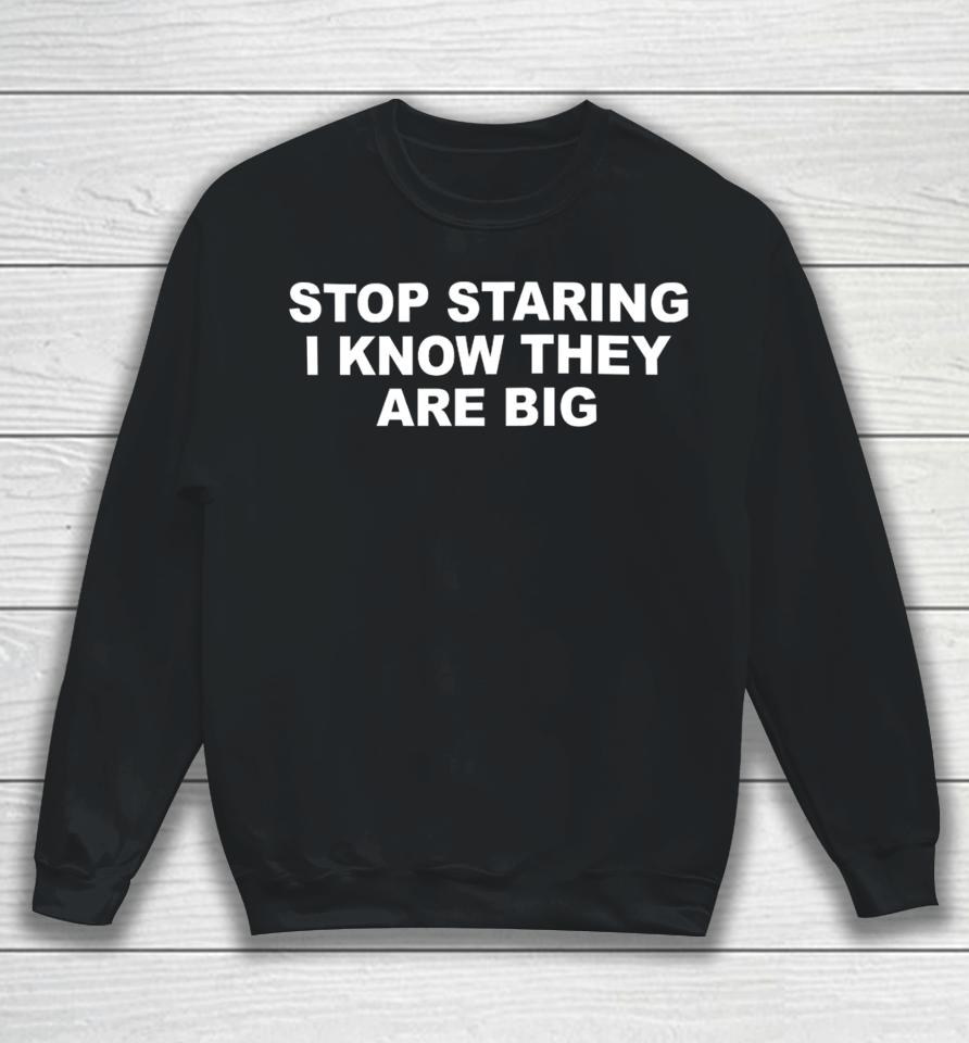 Shopellesong Stop Staring I Know They Are Big Sweatshirt
