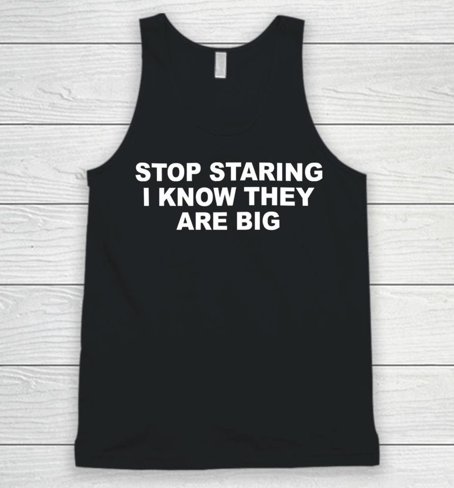 Shopellesong Stop Staring I Know They Are Big Unisex Tank Top