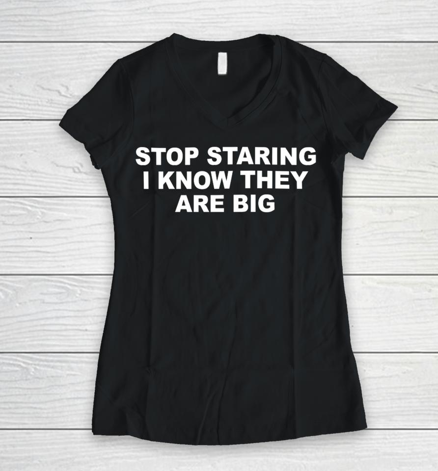 Shopellesong Stop Staring I Know They Are Big Women V-Neck T-Shirt