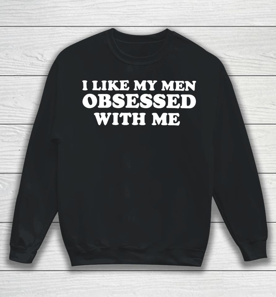 Shopellesong Store I Like My Men Obsessed With Me Sweatshirt