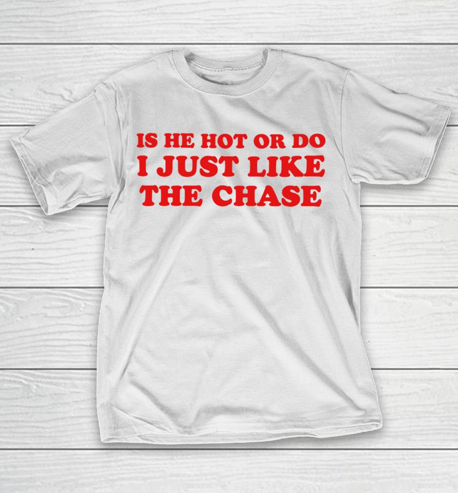 Shopellesong Store Is He Hot Or Do I Just Like The Chase T-Shirt