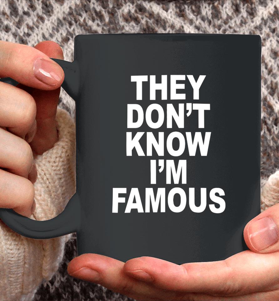 Shoprevive They Don't Know I'm Famous Coffee Mug