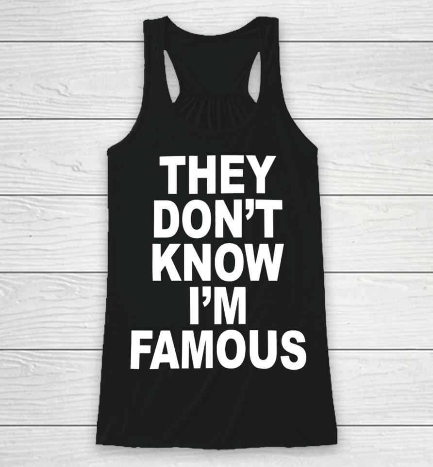 Shoprevive They Don't Know I'm Famous Racerback Tank