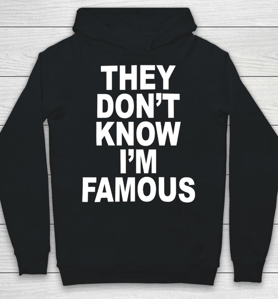 Shoprevive They Don't Know I'm Famous Hoodie