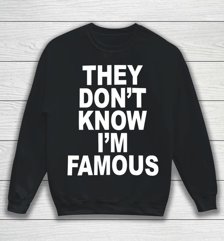 Shoprevive They Don't Know I'm Famous Sweatshirt
