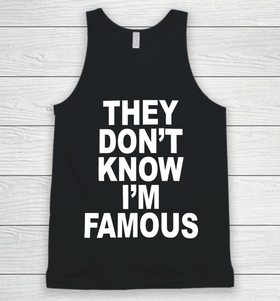 Shoprevive They Don't Know I'm Famous Unisex Tank Top
