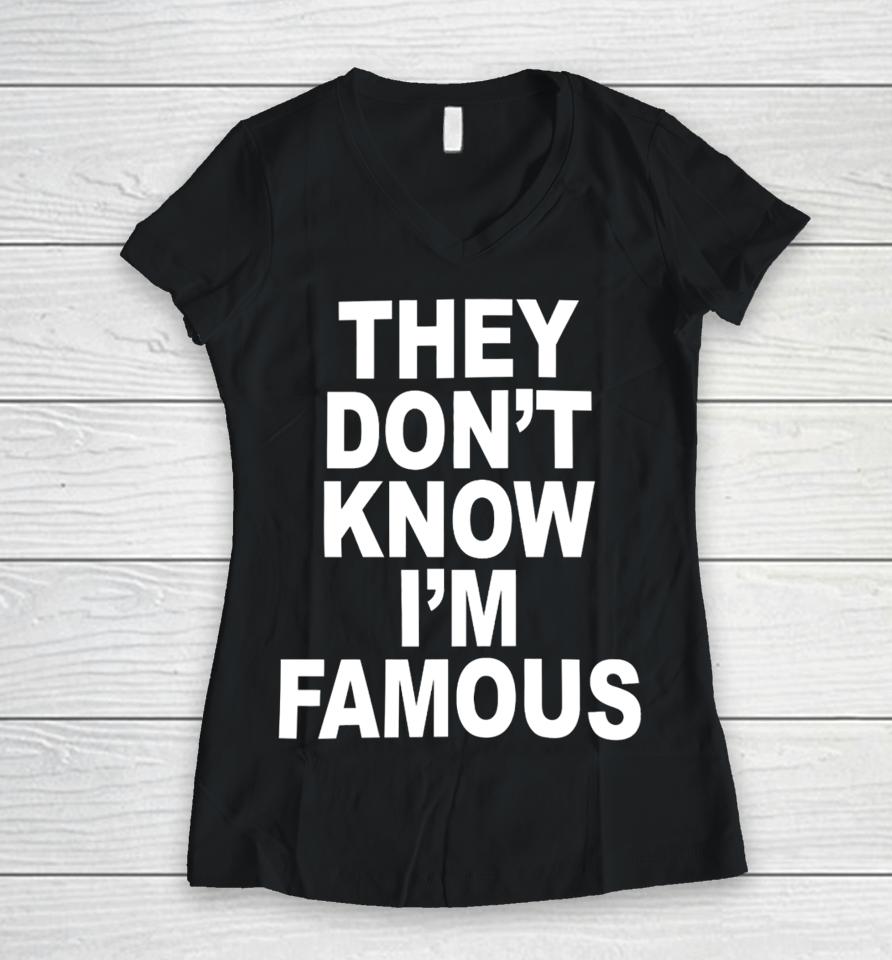 Shoprevive They Don't Know I'm Famous Women V-Neck T-Shirt