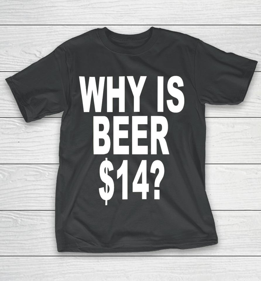 Shoprevive.us Why Is Beer $14 T-Shirt