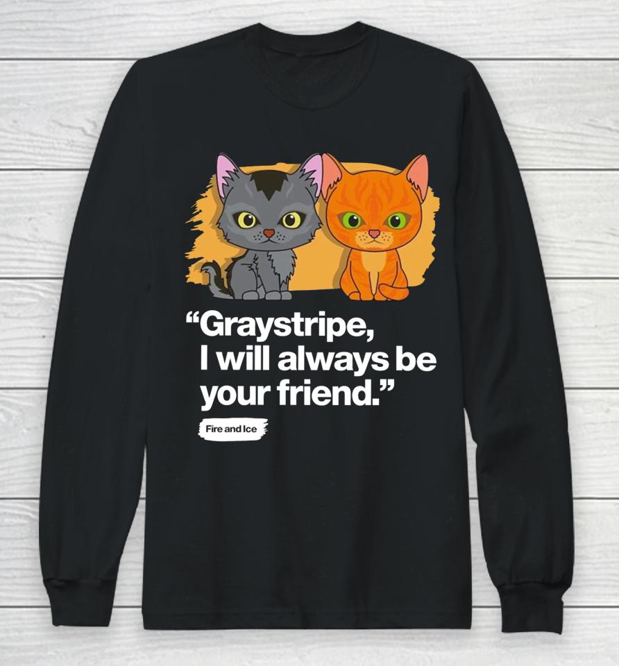 Shopwarriorcats Always Be Your Friend – Graystripe &Amp; Firestar Long Sleeve T-Shirt