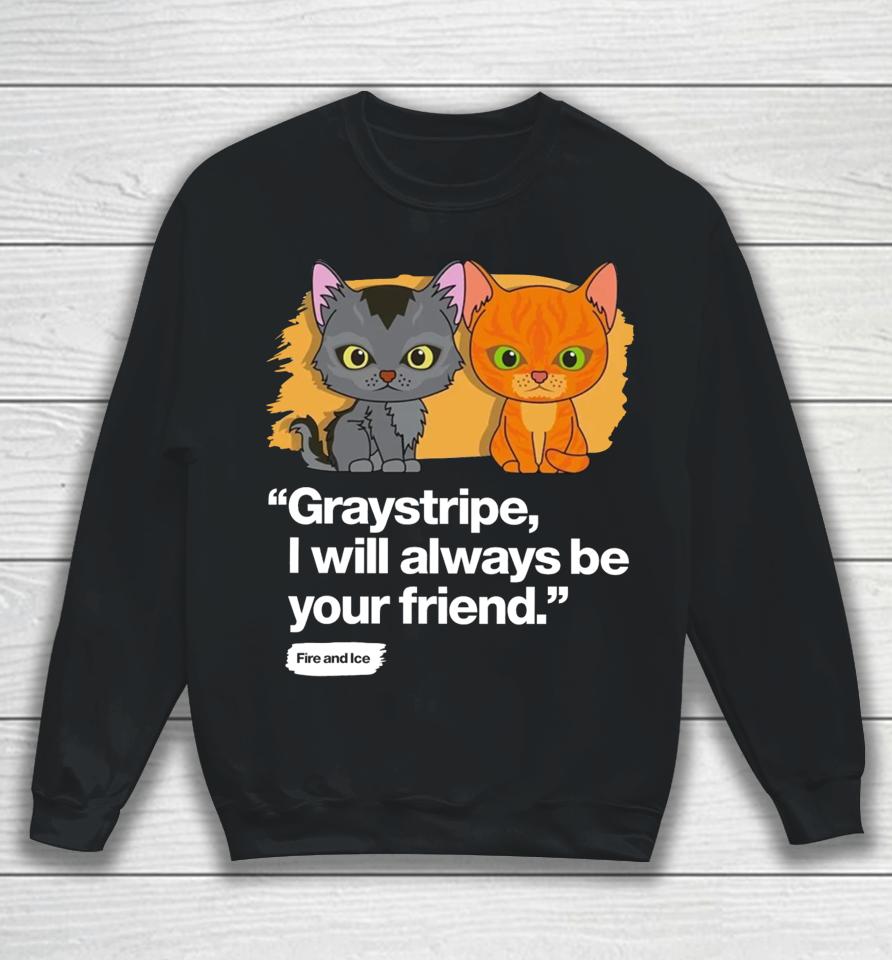 Shopwarriorcats Always Be Your Friend – Graystripe &Amp; Firestar Sweatshirt
