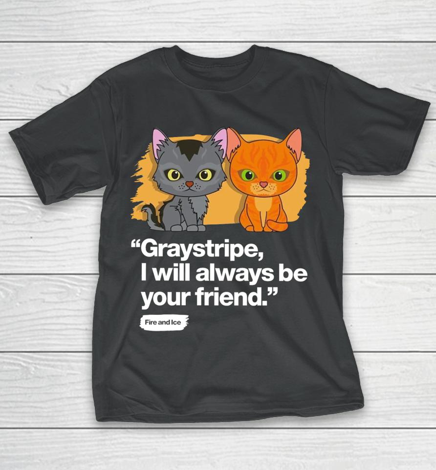 Shopwarriorcats Always Be Your Friend – Graystripe &Amp; Firestar T-Shirt