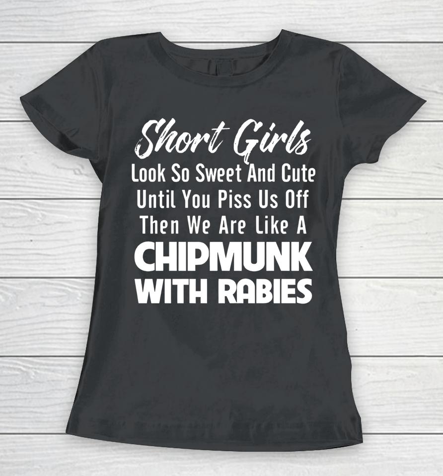 Short Girls Look So Sweet And Cute Until You Piss Women T-Shirt