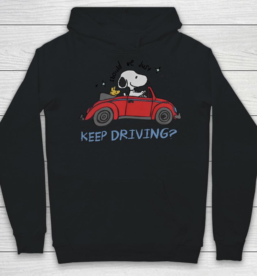 Should We Just Keep Driving Snoopy Hoodie
